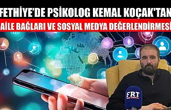 Fethiye'de Psikolog Kemal Koçak'tan, aile bağları ve sosyal medya değerlendirmesi