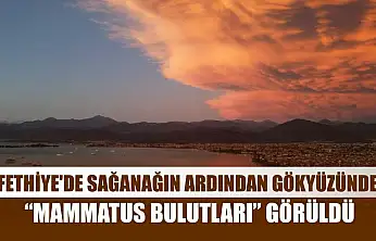 Fethiye'de sağanağın ardından gökyüzünde 'Mammatus Bulutları' görüldü