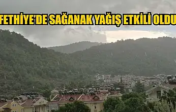 Fethiye'de sağanak yağış etkili oldu