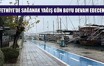Fethiye'de sağanak yağış gün boyu devam edecek