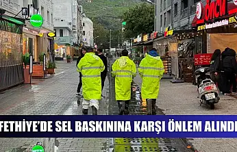Fethiye'de Sel Baskınına Karşı Önlem Alındı