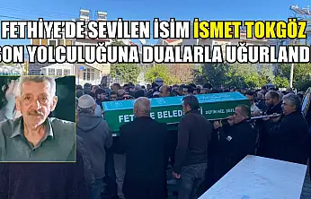 Fethiye'de sevilen isim İsmet Tokgöz son yolculuğuna dualarla uğurlandı