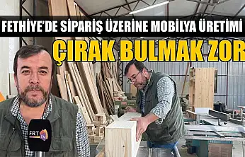 Fethiye'de sipariş üzerine mobilya üretimi: Çırak bulmak zor