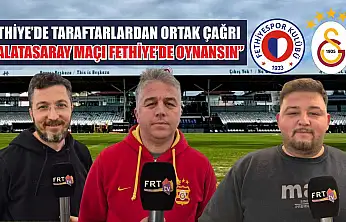 Fethiye'de Taraftarlardan Ortak Çağrı: 'Galatasaray Maçı Fethiye'de Oynansın'