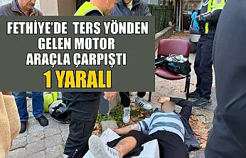 Fethiye'de ters yönden gelen motor araçla çarpıştı: 1 yaralı