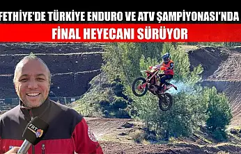 Fethiye'de Türkiye Enduro ve ATV Şampiyonası'nda Final Heyecanı Sürüyor