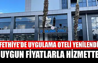 Fethiye'de Uygulama Oteli yenilendi: Uygun fiyatlarla hizmette