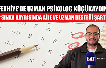 Fethiye'de Uzman Psikolog Küçükaydın: 'Sınav kaygısında aile ve uzman desteği şart'