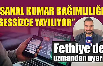 Fethiye'de uzmandan uyarı: 'Sanal kumar bağımlılığı sessizce yayılıyor'
