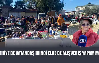 Fethiye'de vatandaş ikinci elde de alışveriş yapamıyor