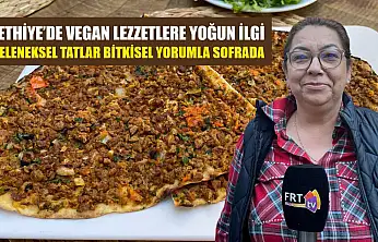 Fethiye'de vegan lezzetlere yoğun ilgi: Geleneksel tatlar bitkisel yorumla sofrada