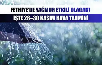Fethiye'de yağmur etkili olacak! İşte 28–30 Kasım Hava Tahmini