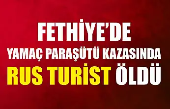 Fethiye'de yamaç paraşütü kazasında Rus turist öldü