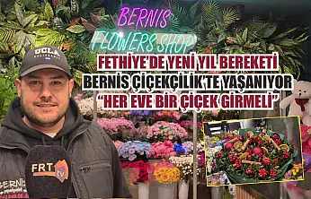 Fethiye'de yeni yıl bereketi Bernis Çiçekçilik'te yaşanıyor: 'Her eve bir çiçek girmeli'