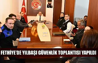 Fethiye'de yılbaşı güvenlik toplantısı yapıldı