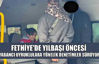 Fethiye'de yılbaşı öncesi yabancı uyruklulara yönelik denetimler sürüyor