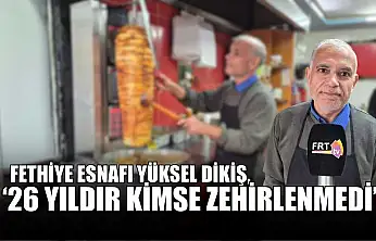 Fethiye Esnafı Yüksel Dikiş, '26 yıldır kimse zehirlenmedi'