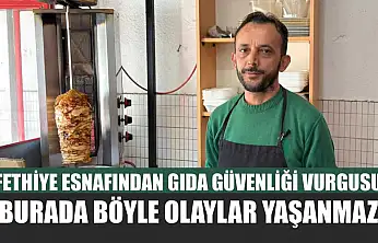 Fethiye esnafından gıda güvenliği vurgusu: 'Burada böyle olaylar yaşanmaz'