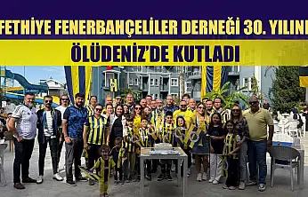 Fethiye Fenerbahçeliler Derneği 30. Yılını Ölüdeniz'de Kutladı