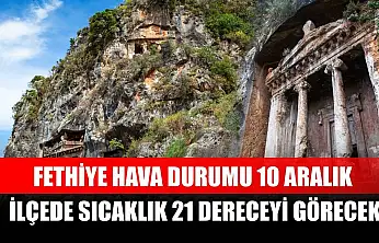 Fethiye Hava Durumu 10 Aralık: İlçede Sıcaklık 21 Dereceyi Görecek