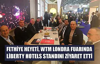Fethiye Heyeti, WTM Londra Fuarında Liberty Hotels Standını Ziyaret Etti