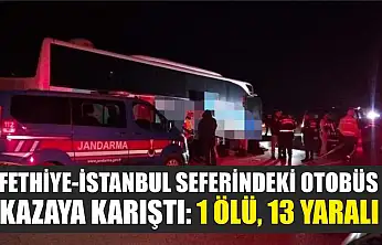 Fethiye-İstanbul Seferindeki Otobüs Kazaya Karıştı: 1 Ölü, 13 Yaralı