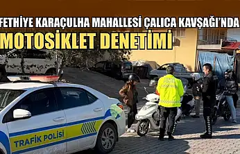 Fethiye Karaçulha Mahallesi Çalıca Kavşağı'nda motosiklet denetimi