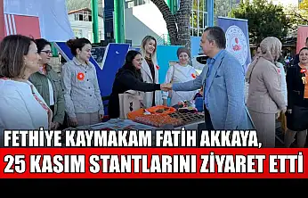 Fethiye Kaymakam Fatih Akkaya, 25 Kasım stantlarını ziyaret etti