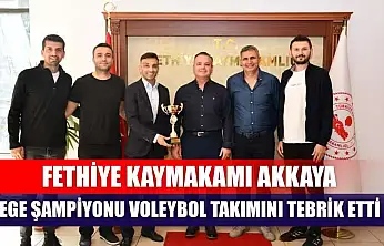 Fethiye Kaymakamı Akkaya, Ege Şampiyonu Voleybol Takımını Tebrik Etti