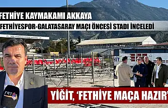 Fethiye Kaymakamı Akkaya, Fethiyespor-Galatasaray maçı öncesi stadı inceledi