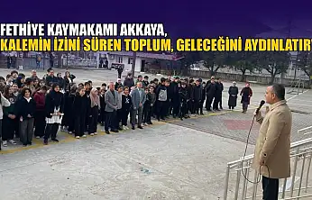 Fethiye Kaymakamı Akkaya, 'Kalemin izini süren toplum, geleceğini aydınlatır'