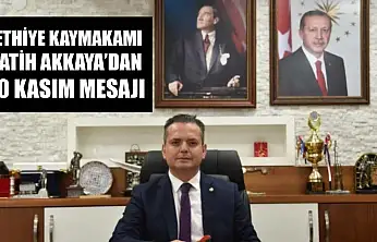 Fethiye Kaymakamı Fatih Akkaya'dan 10 Kasım Mesajı