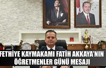 Fethiye Kaymakamı Fatih Akkaya'nın Öğretmenler Günü Mesajı