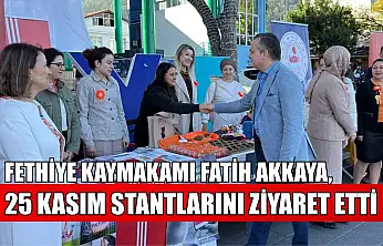 Fethiye Kaymakamı Fatih Akkaya, 25 Kasım stantlarını ziyaret etti