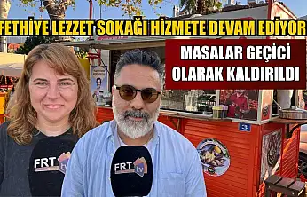 Fethiye Lezzet Sokağı hizmete devam ediyor: Masalar geçici olarak kaldırıldı