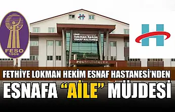 Fethiye Lokman Hekim Esnaf Hastanesi'nden Esnafa 'Aile' Müjdesi