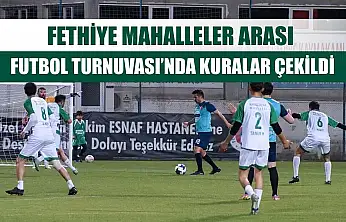 Fethiye Mahalleler Arası Futbol Turnuvası'nda kuralar çekildi