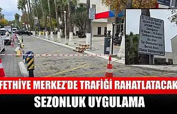 Fethiye Merkez'de trafiği rahatlatacak sezonluk uygulama