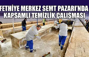 Fethiye Merkez Semt Pazarı'nda kapsamlı temizlik çalışması