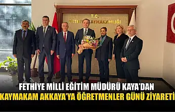 Fethiye Milli Eğitim Müdürü Kaya'dan, Kaymakam Akkaya'ya Öğretmenler Günü ziyareti