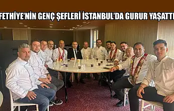 Fethiye'nin genç şefleri İstanbul'da gurur yaşattı