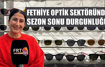 Fethiye Optik Sektöründe Sezon Sonu Durgunluğu