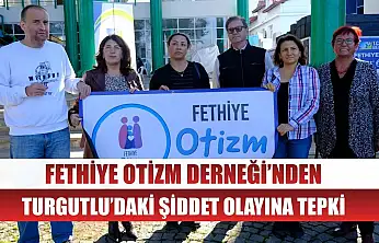 Fethiye Otizm Derneği'nden Turgutlu'daki Şiddet Olayına Tepki