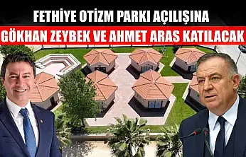 Fethiye Otizm Parkı Açılışına Gökhan Zeybek ve Ahmet Aras Katılacak