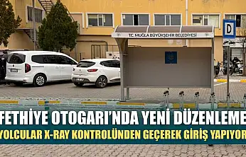 Fethiye Otogarı'nda yeni düzenleme: Yolcular X-ray kontrolünden geçerek giriş yapıyor