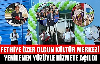 Fethiye Özer Olgun Kültür Merkezi Yenilenen Yüzüyle Hizmete Açıldı