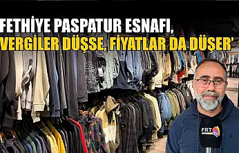 Fethiye Paspatur Esnafı, 'Vergiler düşse, fiyatlar da düşer'