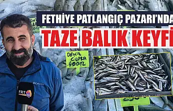 Fethiye Patlangıç Pazarı'nda taze balık keyfi