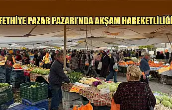 Fethiye Pazar Pazarı'nda akşam hareketliliği