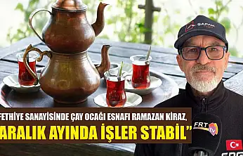 Fethiye Sanayisinde çay ocağı esnafı Ramazan Kiraz, 'Aralık ayında işler stabil'